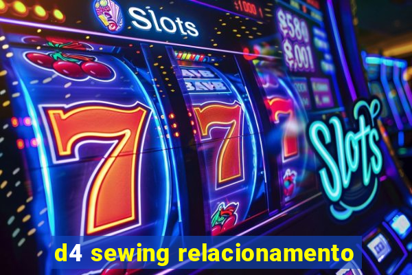 d4 sewing relacionamento